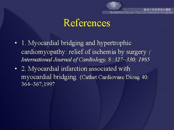 References • 1. Myocardial bridging and hypertrophic cardiomyopathy: relief of ischemia by surgery (