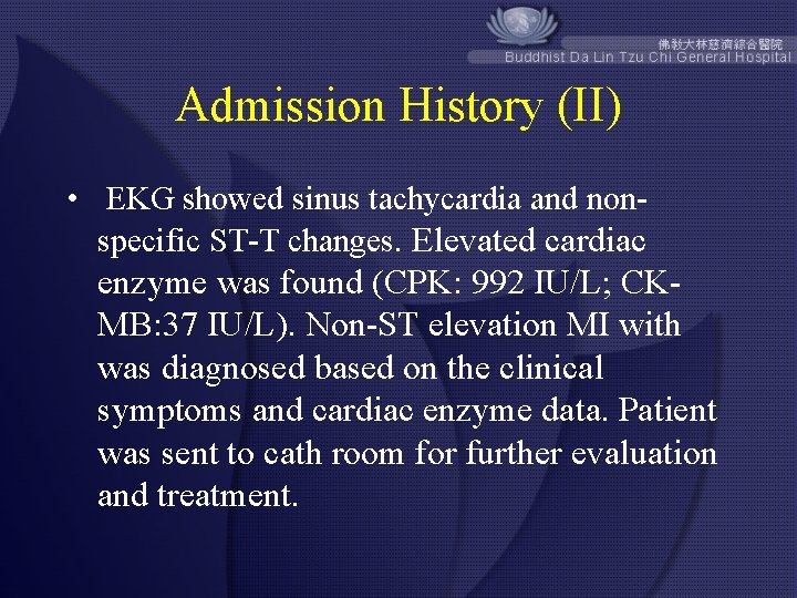 Admission History (II) • EKG showed sinus tachycardia and nonspecific ST-T changes. Elevated cardiac