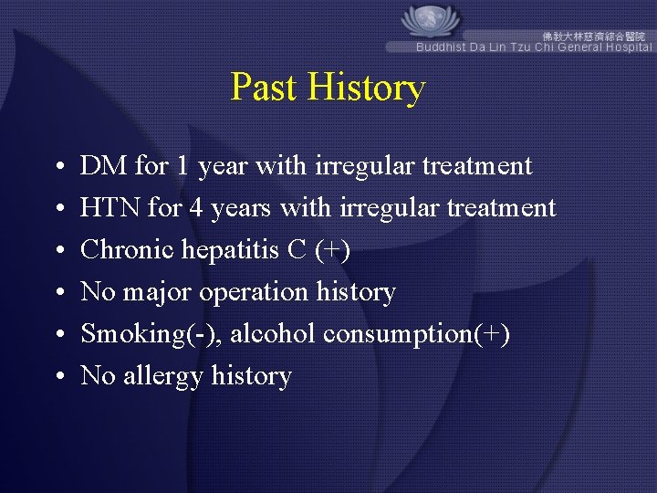 Past History • • • DM for 1 year with irregular treatment HTN for