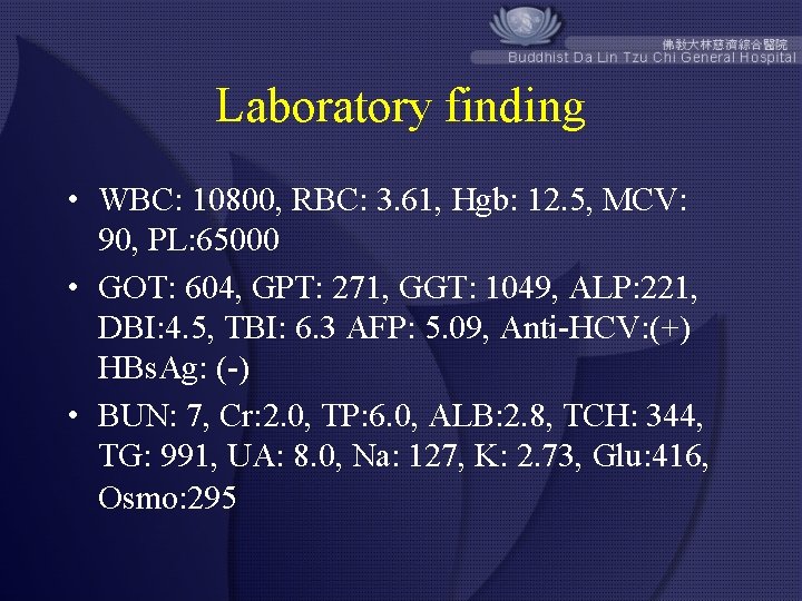 Laboratory finding • WBC: 10800, RBC: 3. 61, Hgb: 12. 5, MCV: 90, PL: