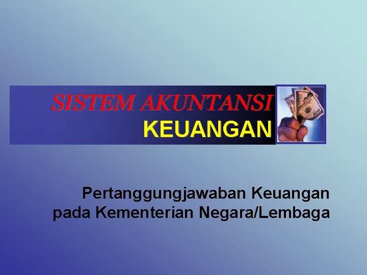 SISTEM AKUNTANSI KEUANGAN Pertanggungjawaban Keuangan pada Kementerian Negara/Lembaga 