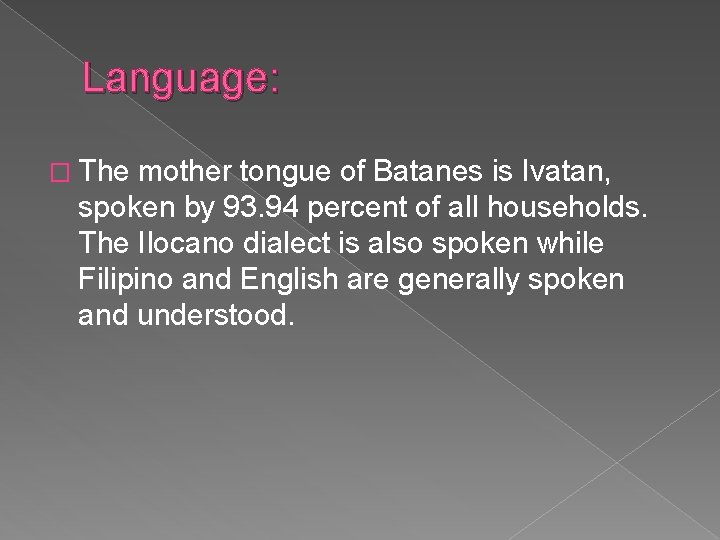 Language: � The mother tongue of Batanes is Ivatan, spoken by 93. 94 percent