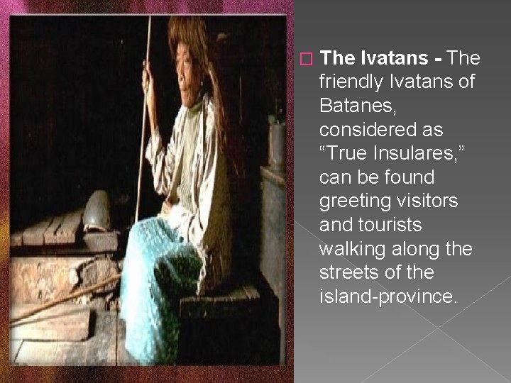 � The Ivatans - The friendly Ivatans of Batanes, considered as “True Insulares, ”