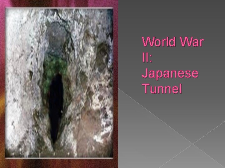 World War II: Japanese Tunnel 