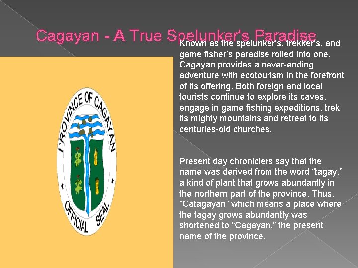 Cagayan - A True Spelunker's Paradise Known as the spelunker’s, trekker’s, and game fisher’s