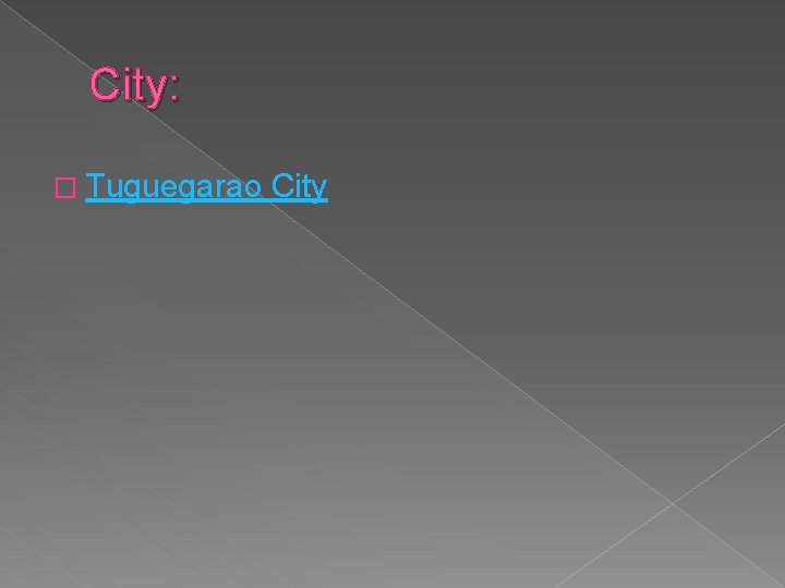 City: � Tuguegarao City 