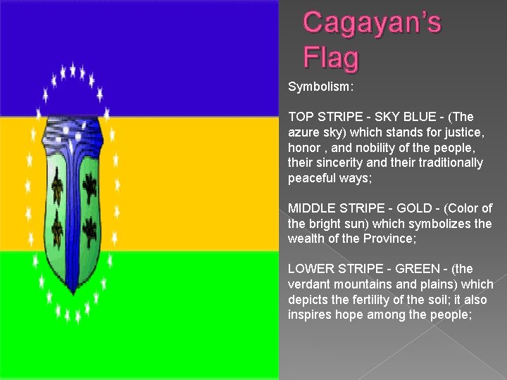 Cagayan’s Flag Symbolism: TOP STRIPE - SKY BLUE - (The azure sky) which stands