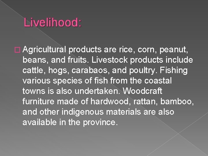 Livelihood: � Agricultural products are rice, corn, peanut, beans, and fruits. Livestock products include