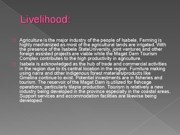 Livelihood: Agriculture is the major industry of the people of Isabela. Farming is highly