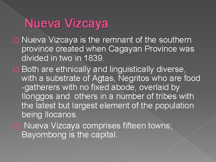 Nueva Vizcaya is the remnant of the southern province created when Cagayan Province was