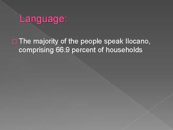 Language: � The majority of the people speak Ilocano, comprising 66. 9 percent of