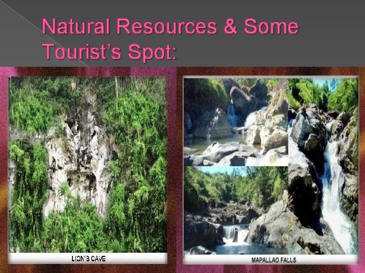 Natural Resources & Some Tourist’s Spot: 