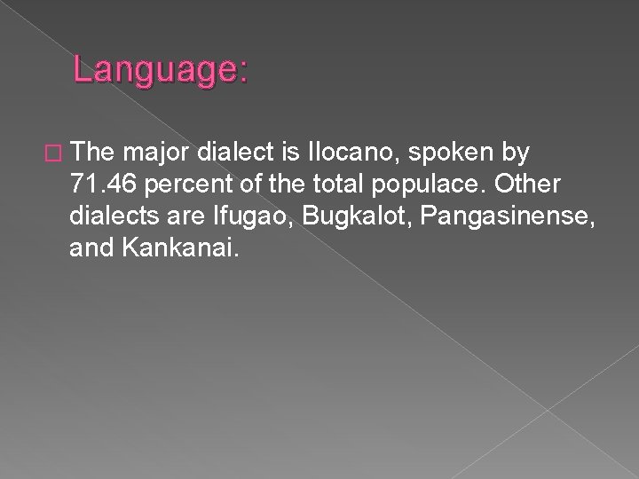 Language: � The major dialect is Ilocano, spoken by 71. 46 percent of the