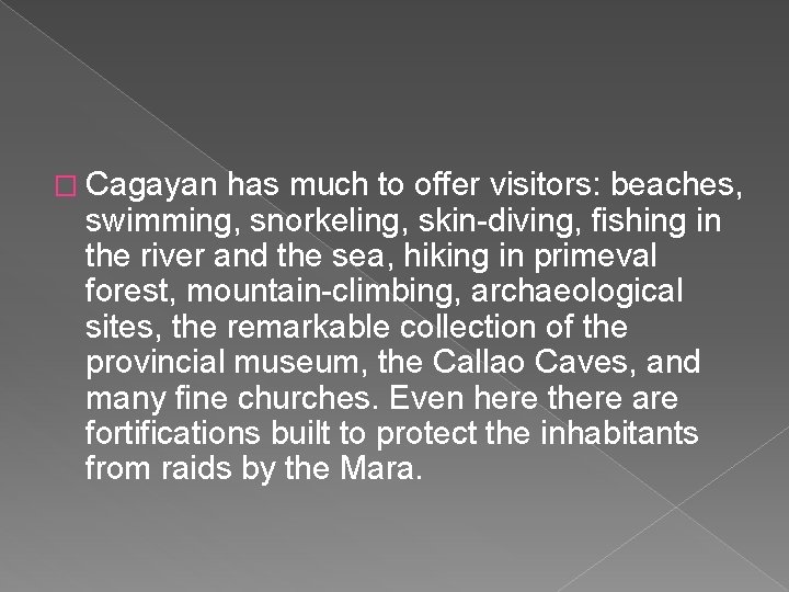 � Cagayan has much to offer visitors: beaches, swimming, snorkeling, skin-diving, fishing in the