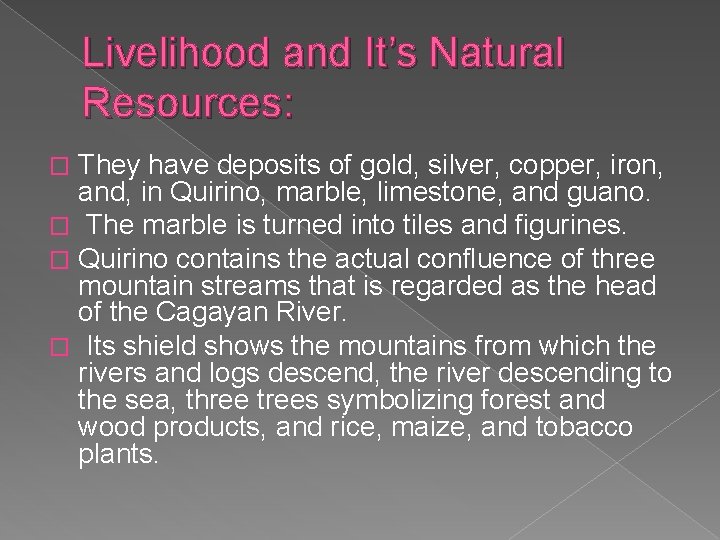 Livelihood and It’s Natural Resources: They have deposits of gold, silver, copper, iron, and,