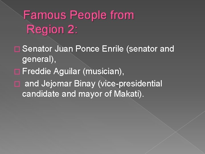 Famous People from Region 2: � Senator Juan Ponce Enrile (senator and general), �