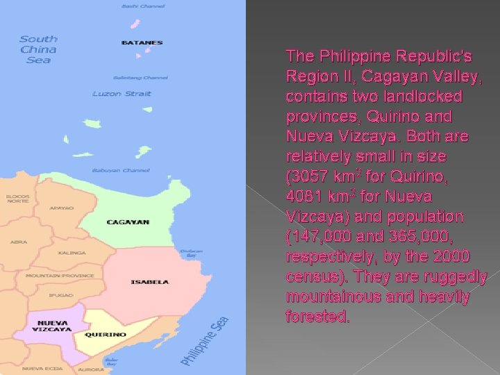 The Philippine Republic's Region II, Cagayan Valley, contains two landlocked provinces, Quirino and Nueva