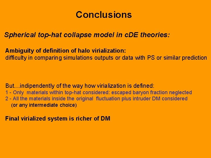 Conclusions Spherical top-hat collapse model in c. DE theories: Ambiguity of definition of halo
