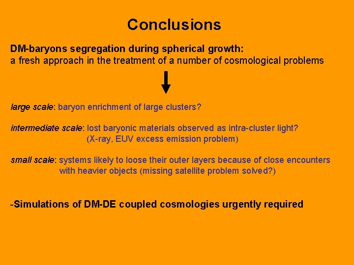Conclusions DM-baryons segregation during spherical growth: a fresh approach in the treatment of a