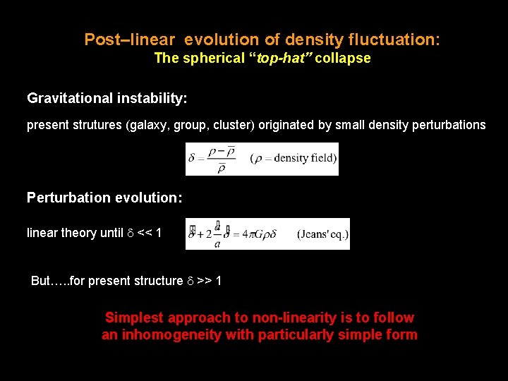 Post–linear evolution of density fluctuation: The spherical “top-hat” collapse Gravitational instability: present strutures (galaxy,