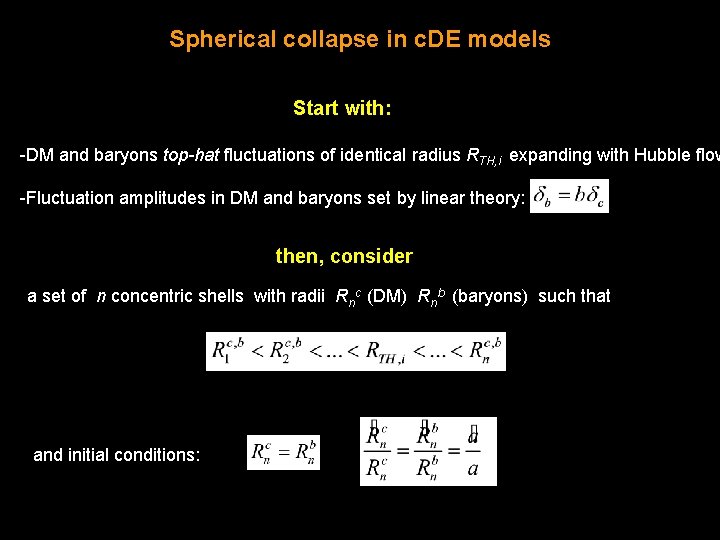 Spherical collapse in c. DE models Start with: -DM and baryons top-hat fluctuations of
