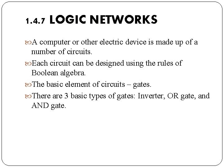 1. 4. 7 LOGIC NETWORKS A computer or other electric device is made up