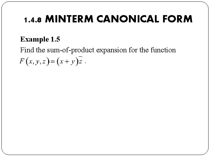 1. 4. 8 MINTERM CANONICAL FORM Example 1. 5 Find the sum-of-product expansion for
