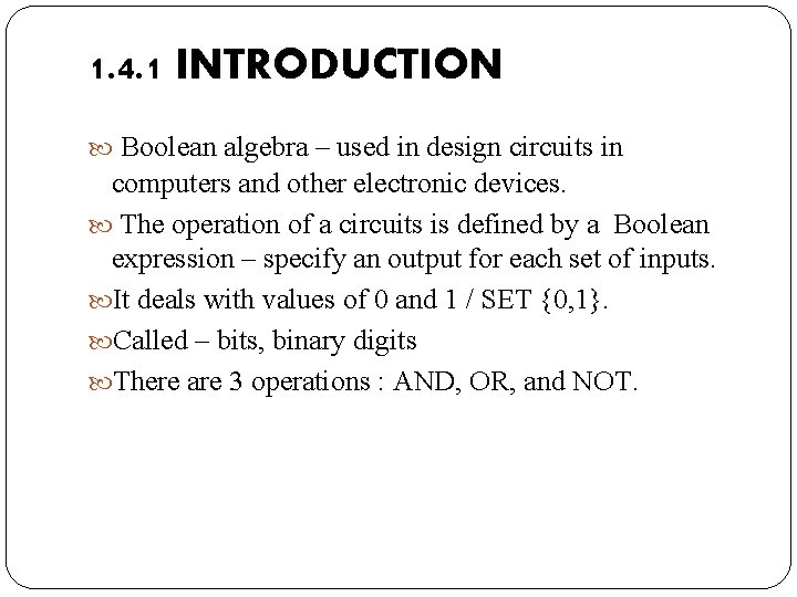 1. 4. 1 INTRODUCTION Boolean algebra – used in design circuits in computers and