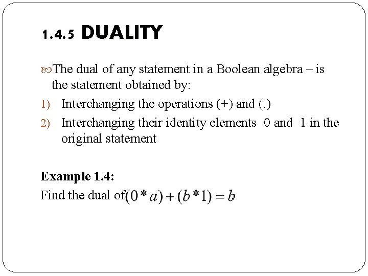 1. 4. 5 DUALITY The dual of any statement in a Boolean algebra –