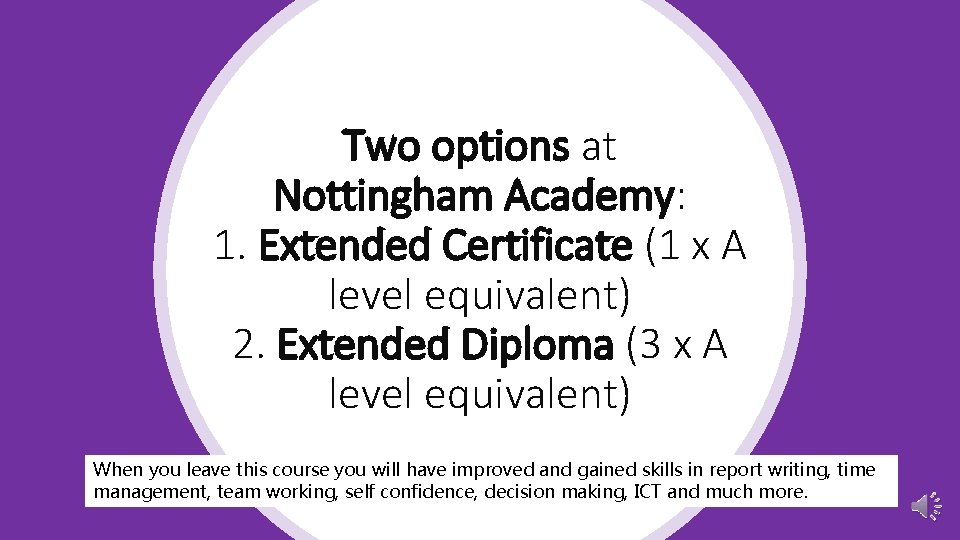 Two options at Nottingham Academy: 1. Extended Certificate (1 x A level equivalent) 2.