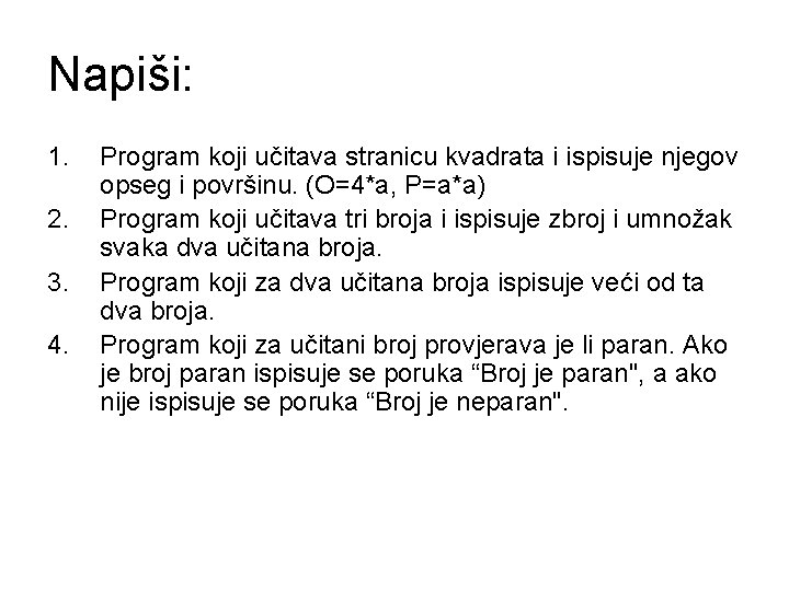 Napiši: 1. 2. 3. 4. Program koji učitava stranicu kvadrata i ispisuje njegov opseg