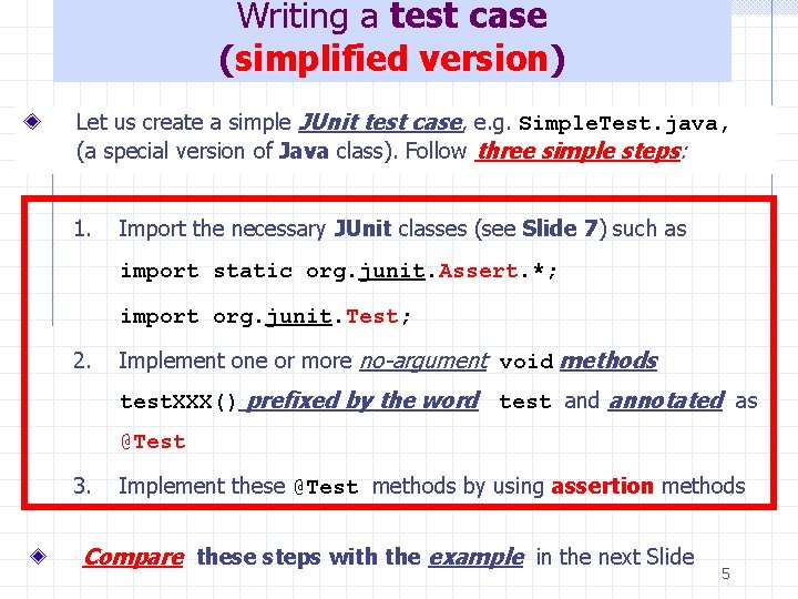 Writing a test case (simplified version) Let us create a simple JUnit test case,
