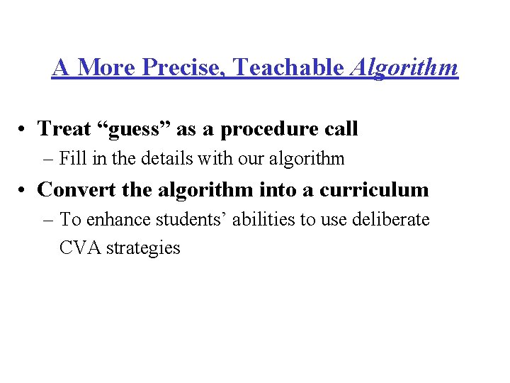 A More Precise, Teachable Algorithm • Treat “guess” as a procedure call – Fill