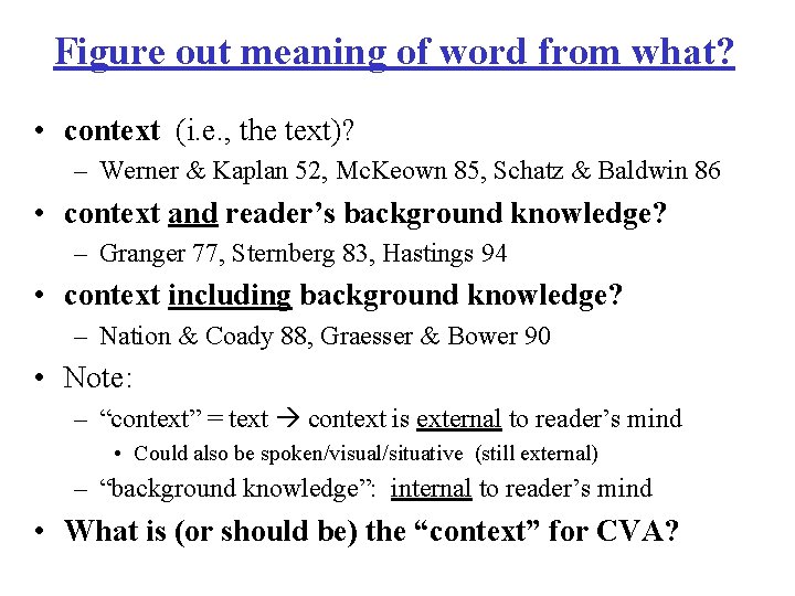 Figure out meaning of word from what? • context (i. e. , the text)?