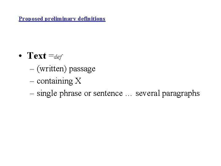 Proposed preliminary definitions • Text =def – (written) passage – containing X – single