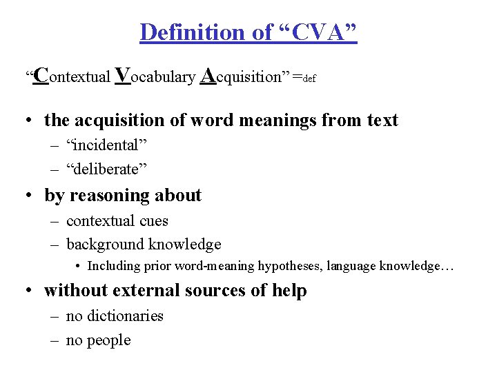 Definition of “CVA” “Contextual Vocabulary Acquisition” =def • the acquisition of word meanings from