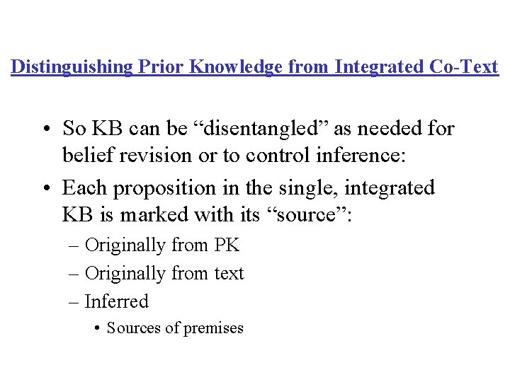 Distinguishing Prior Knowledge from Integrated Co-Text • So KB can be “disentangled” as needed