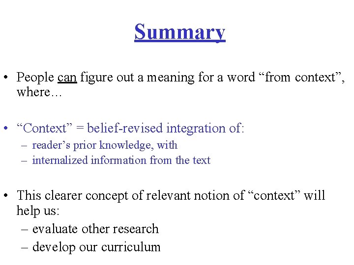 Summary • People can figure out a meaning for a word “from context”, where…