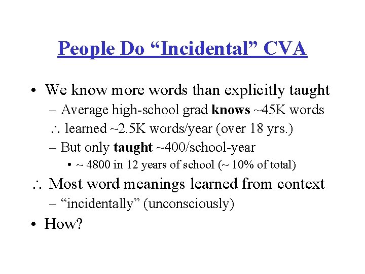 People Do “Incidental” CVA • We know more words than explicitly taught – Average