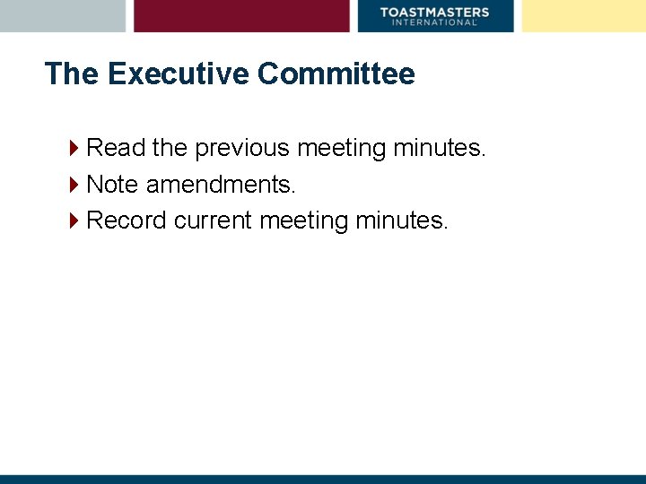 The Executive Committee 4 Read the previous meeting minutes. 4 Note amendments. 4 Record