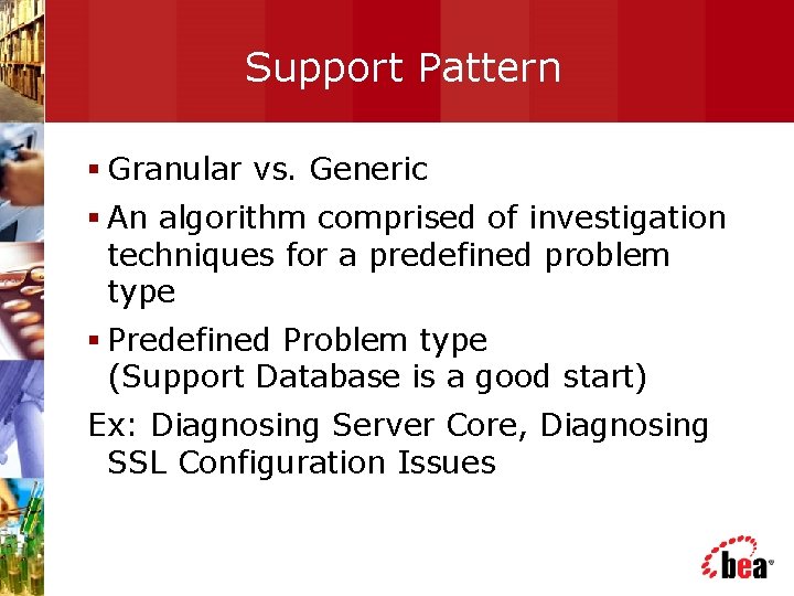 Support Pattern § Granular vs. Generic § An algorithm comprised of investigation techniques for