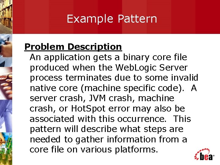 Example Pattern Problem Description An application gets a binary core file produced when the
