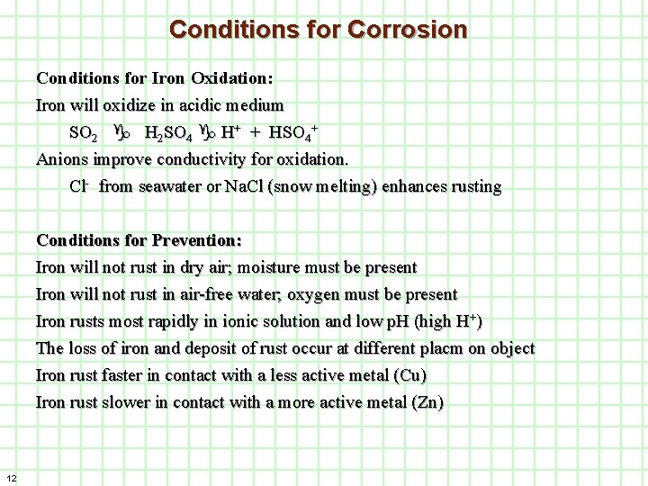 Conditions for Corrosion Conditions for Iron Oxidation: Iron will oxidize in acidic medium SO