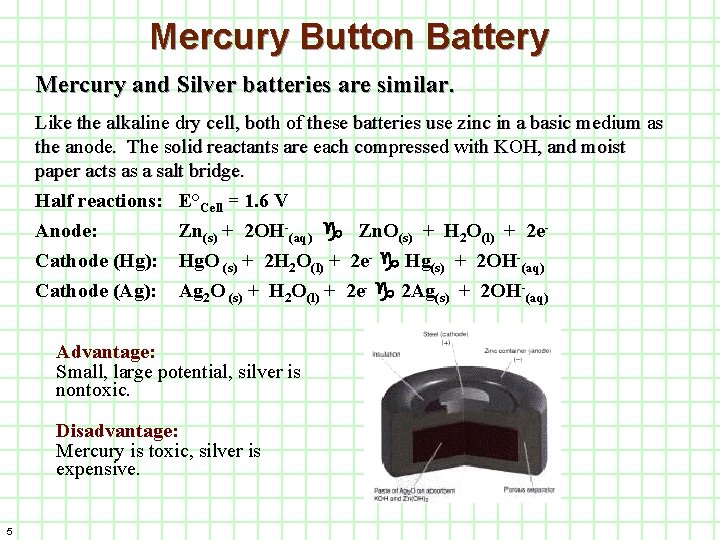 Mercury Button Battery Mercury and Silver batteries are similar. Like the alkaline dry cell,