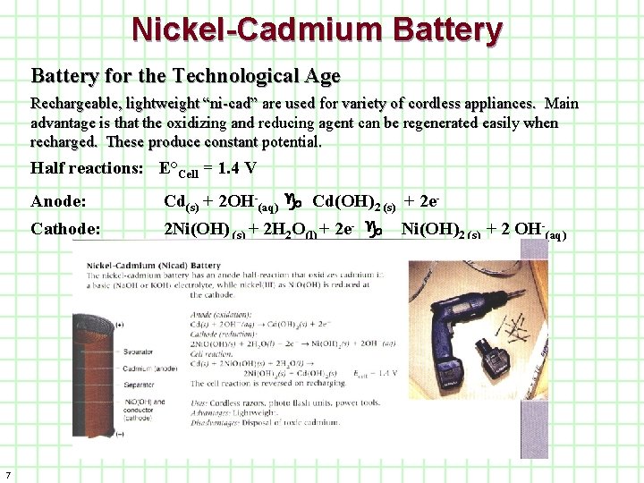 Nickel-Cadmium Battery for the Technological Age Rechargeable, lightweight “ni-cad” are used for variety of