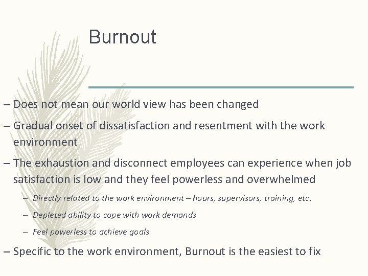 Burnout – Does not mean our world view has been changed – Gradual onset
