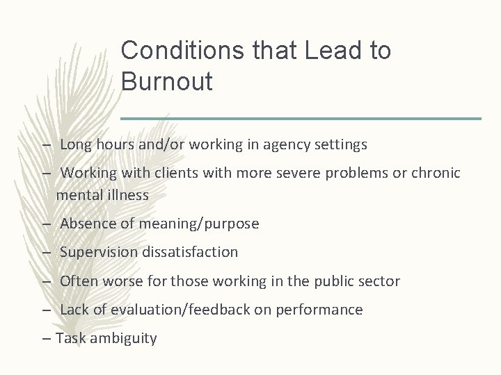 Conditions that Lead to Burnout – Long hours and/or working in agency settings –