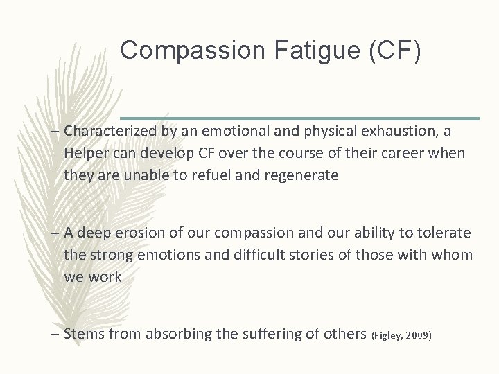 Compassion Fatigue (CF) – Characterized by an emotional and physical exhaustion, a Helper can
