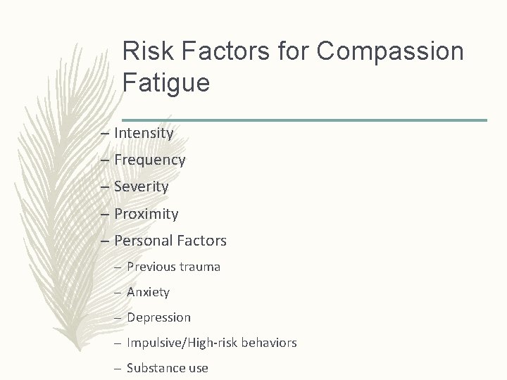 Risk Factors for Compassion Fatigue – Intensity – Frequency – Severity – Proximity –