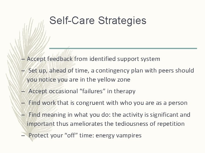 Self-Care Strategies – Accept feedback from identified support system – Set up, ahead of